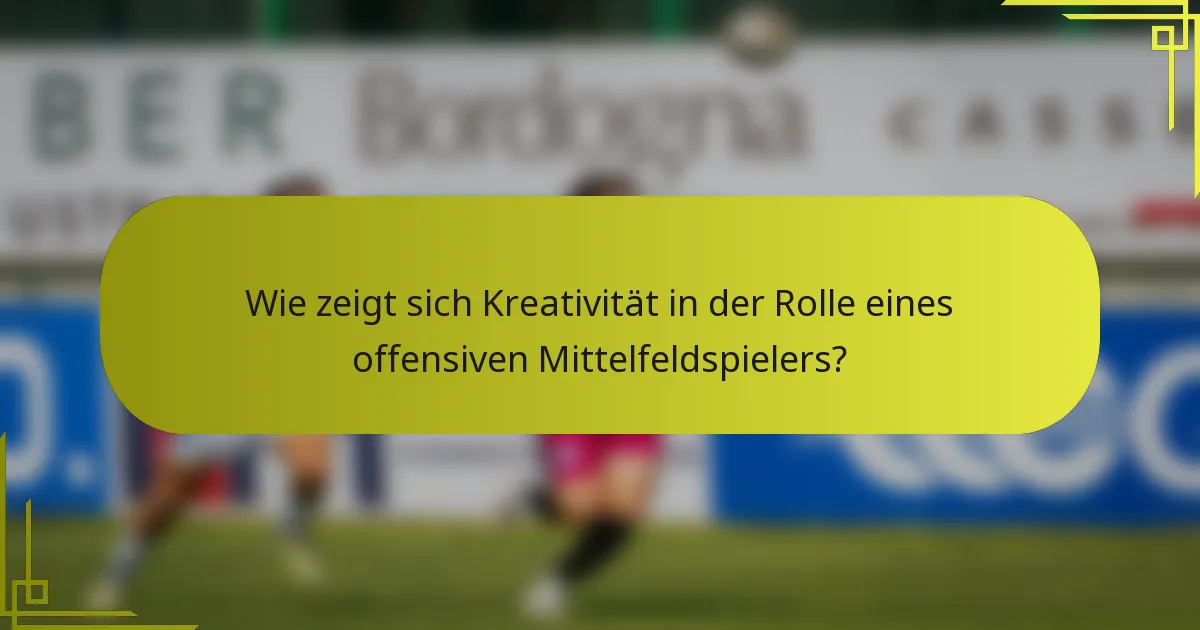 Wie zeigt sich Kreativität in der Rolle eines offensiven Mittelfeldspielers?